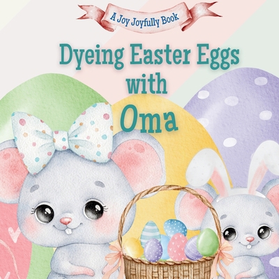 Dyeing Easter Eggs with Oma: A Delightful Easte... B0F1Z32C9M Book Cover