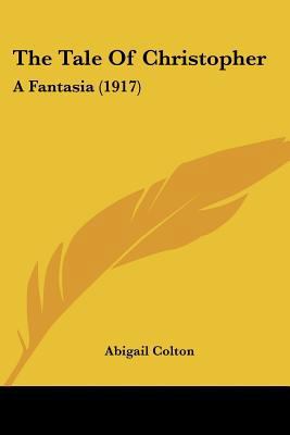The Tale Of Christopher: A Fantasia (1917) 1437340261 Book Cover