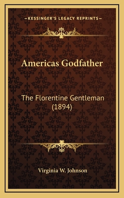 Americas Godfather: The Florentine Gentleman (1... 1164365045 Book Cover