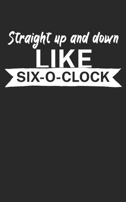 Straight up and down like six o clock: Climbing... 170898576X Book Cover