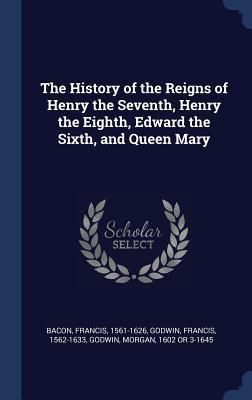 The History of the Reigns of Henry the Seventh,... 1340310228 Book Cover