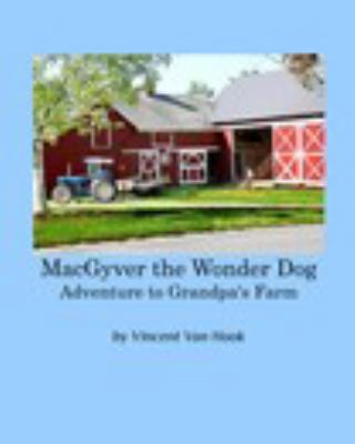 MacGyver the Wonder Dog: Adventure to Grandpa's Farm