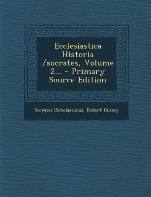 Ecclesiastica Historia /Socrates, Volume 2... [Latin] 1295476800 Book Cover