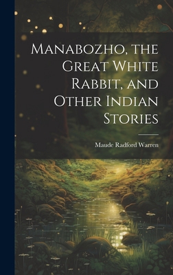 Manabozho, the Great White Rabbit, and Other In... 101976127X Book Cover