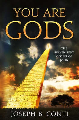 You Are Gods: The Heaven-Sent Gospel of John 1482728885 Book Cover