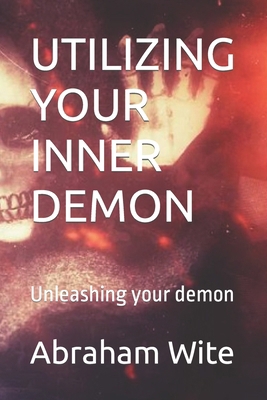 Utilizing Your Inner Demon: Unleashing your demon B0CYFSJPH5 Book Cover