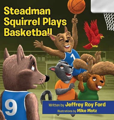 Steadman Squirrel Plays Basketball B0CQHZSMN8 Book Cover