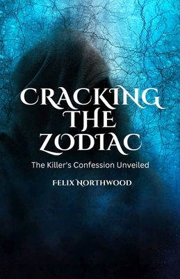 Cracking the Zodiac: The Killer's Confession Un... B0DS4DPHL9 Book Cover