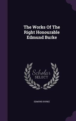 The Works Of The Right Honourable Edmund Burke 1347627146 Book Cover