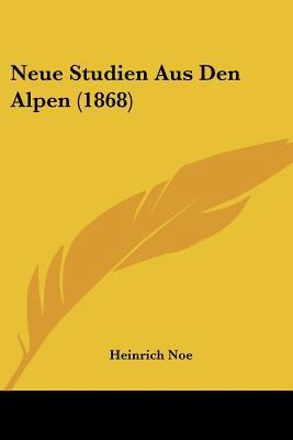 Neue Studien Aus Den Alpen (1868) [German] 1160202559 Book Cover