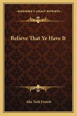 Believe That Ye Have It 116315346X Book Cover
