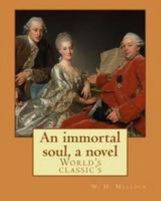 An immortal soul, a novel. By: W. H. Mallock, (... 1977535798 Book Cover