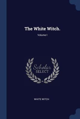 The White Witch.; Volume I 1376501236 Book Cover