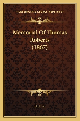 Memorial Of Thomas Roberts (1867) 1165681684 Book Cover