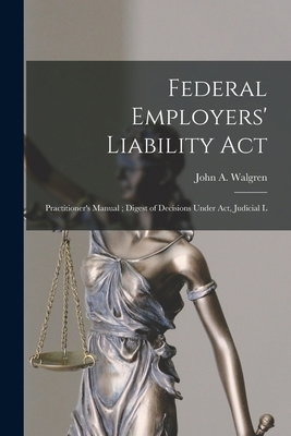 Federal Employers' Liability Act: Practitioner'... 1016109458 Book Cover