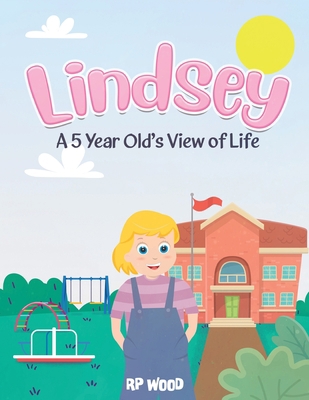 Lindsey: A 5 Year Old's View of Life B0C9LNK8GX Book Cover