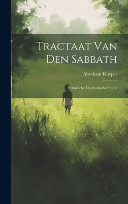Tractaat van den Sabbath: Historische dogmatisc... [Dutch] 1020504684 Book Cover