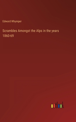Scrambles Amongst the Alps in the years 1860-69 3368121979 Book Cover