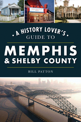 A History Lover's Guide to Memphis & Shelby County 1467142379 Book Cover