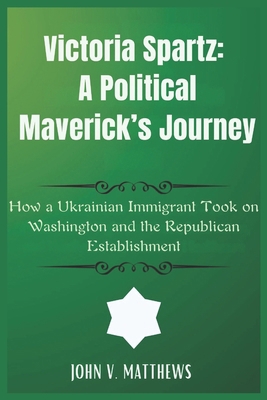 Victoria Spartz: A Political Maverick's Journey... B0F2ZQNQGL Book Cover