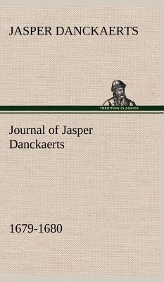 Journal of Jasper Danckaerts, 1679-1680 3849164268 Book Cover