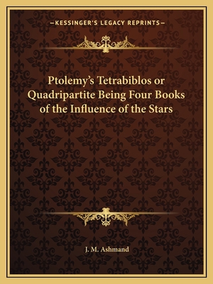 Ptolemy's Tetrabiblos or Quadripartite Being Fo... 1162563052 Book Cover
