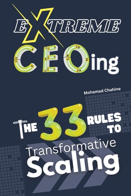 Extreme CEOing: The 33 Rules to Transformative ... B0D39C3KJG Book Cover