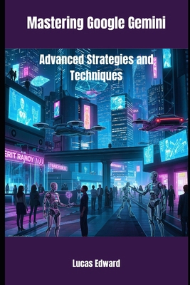Mastering Google Gemini: Advanced Strategies an... B0FGVZRTT1 Book Cover