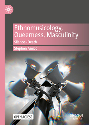 Ethnomusicology, Queerness, Masculinity: Silenc... 303115312X Book Cover