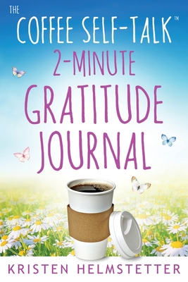 The Coffee Self-Talk 2-Minute Gratitude Journal B0CHL9TLF8 Book Cover