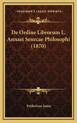 De Ordine Librorum L. Annaei Senecae Philosophi... [Latin] 1168897440 Book Cover
