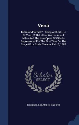 Verdi: Milan And othello: Being A Short Life Of... 1340548976 Book Cover