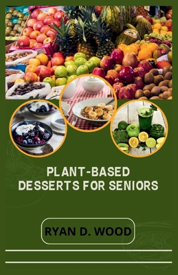 Plant-Based Desserts for Seniors: Delicious, Nu...            Book Cover