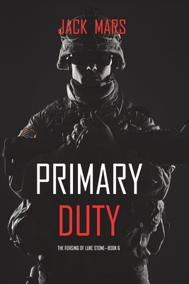 Primary Duty: The Forging of Luke Stone-Book #6... 1094375209 Book Cover