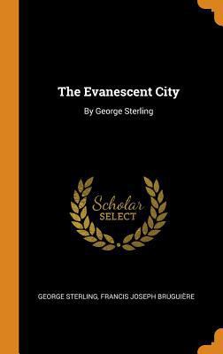 The Evanescent City: By George Sterling 0344455173 Book Cover