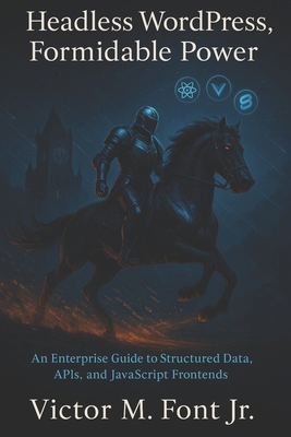Headless WordPress, Formidable Power: An Enterp... 1624220525 Book Cover