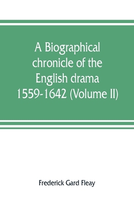A biographical chronicle of the English drama, ... 9353807808 Book Cover