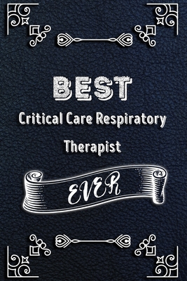 BEST Critical Care Respiratory Therapist EVER: Lined Health Job Journal, 120 Pages, 6x9, Soft Cover, Matte Finish, Funny Health Job Notebook, Funny Gift
