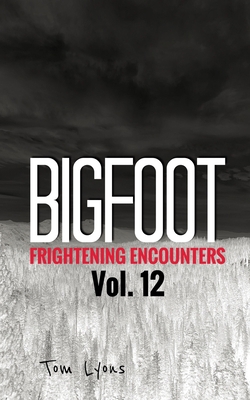 Bigfoot Frightening Encounters: Volume 12 B08GVCN3X8 Book Cover