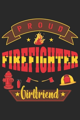 Paperback Proud firefighter girlfriend: Firefighter Girlfriend | Firefighter Mom Journal | Firefighter Dad Journal | Proud Firefighter Son and Daughter | Thanks ... From Firefighter | Fathers Day Firefighter Book