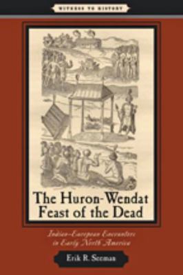 The Huron-Wendat Feast of the Dead: Indian-Euro... 0801898552 Book Cover