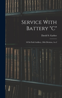 Service With Battery "c": 107th Field Artillery... 1016902611 Book Cover