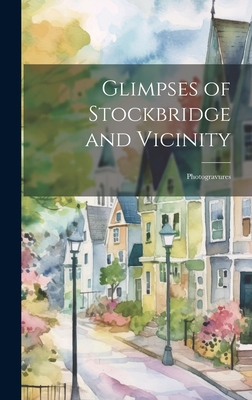 Glimpses of Stockbridge and Vicinity: Photograv... 1021152153 Book Cover