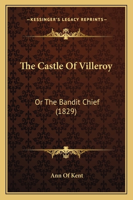 The Castle Of Villeroy: Or The Bandit Chief (1829) 1165801035 Book Cover