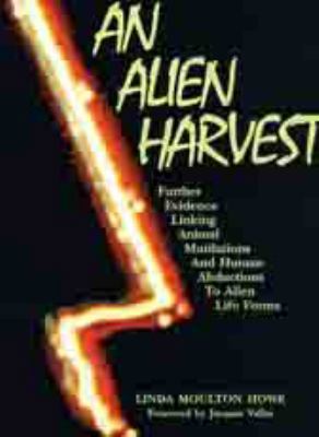 Paperback Alien Harvest : Further Evidence Linking Animal Mutilations and Human Abductions to Alien Life Forms Book