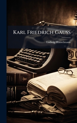 Karl Friedrich Gauss [German] 1023807483 Book Cover