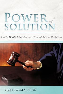 Power Of Solution: God's Final Order Against Yo... 147729175X Book Cover