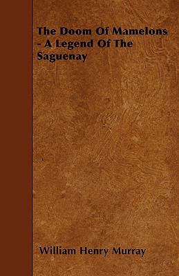 The Doom Of Mamelons - A Legend Of The Saguenay 1445572222 Book Cover
