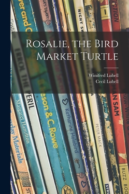 Rosalie, the Bird Market Turtle 1013550404 Book Cover