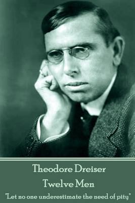 Theodore Dreiser - Twelve Men: "Let no one unde... 1787372227 Book Cover